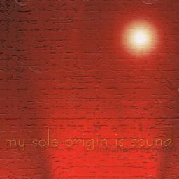 Cover for My Sole Origin Is Sound