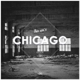 Cover for This Ain't Chicago - Good Vibes House Vol. 8