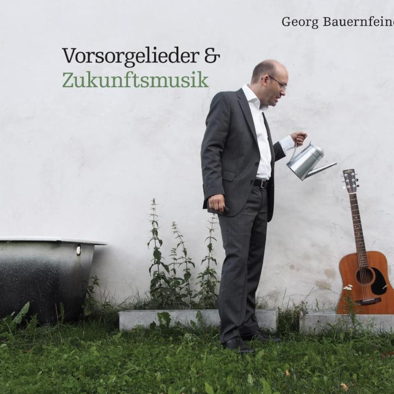 Georg Bauernfeind - am 18.9. erscheint die neue CD “Vorsorgelieder & Zukunftsmusik” als Digital Release!